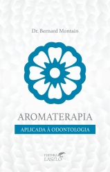 Livro Aromaterapia Aplicada à Odontologia - Editora Laszlo