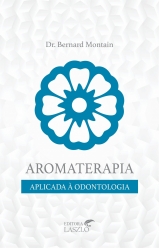 Livro Aromaterapia Aplicada à Odontologia - Editora Laszlo
