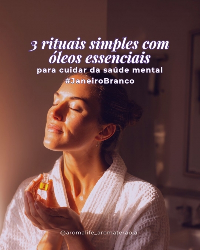 Três rituais simples com óleos essenciais para cuidar da saúde mental - Janeiro Branco