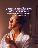Três rituais simples com óleos essenciais para cuidar da saúde mental - Janeiro Branco